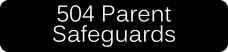 504 Parent Safeguards Button